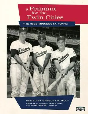 Pennant pre Twin Cities: Minnesota Twins 1965 - A Pennant for the Twin Cities: The 1965 Minnesota Twins