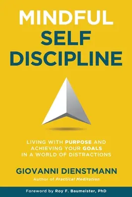 Rozumná sebadisciplína: Rozvážna disciplína: Žiť cieľavedome a dosahovať svoje ciele vo svete rozptýlenia - Mindful Self-Discipline: Living with Purpose and Achieving Your Goals in a World of Distractions