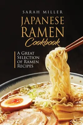 Japonská kuchárska kniha Ramen: Veľký výber receptov na ramená - Japanese Ramen Cookbook: A Great Selection of Ramen Recipes