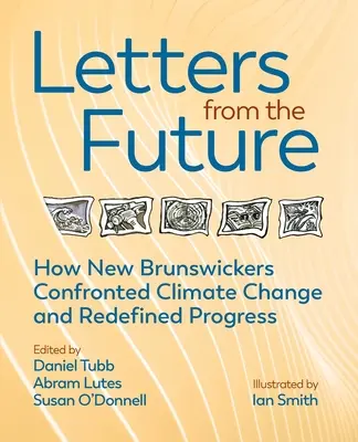 Listy z budúcnosti: Ako obyvatelia Nového Brunswicku nanovo definovali pokrok a čelili klimatickým zmenám - Letters from the Future: How New Brunswickers Redefined Progress and Confronted Climate Change