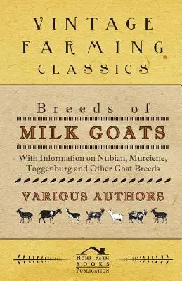 Plemená dojných kôz - s informáciami o plemenách nubijských, murčianskych, toggenburských a iných kozách - Breeds of Milk Goats - With Information on Nubian, Murciene, Toggenburg and Other Goat Breeds