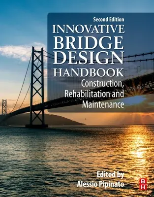 Príručka inovatívneho navrhovania mostov: Výstavba, rekonštrukcia a údržba mostov: inovatívna publikácia o mostoch - Innovative Bridge Design Handbook: Construction, Rehabilitation and Maintenance