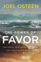 Moc priazne - Uvoľnenie sily, ktorá vás zavedie tam, kam sa sami nedostanete - Power of Favor - Unleashing the Force That Will Take You Where You Can't Go on Your Own