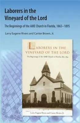 Robotníci na Pánovej vinici: Začiatky cirkvi AME na Floride - Laborers in the Vineyard of the Lord: The Beginnings of the AME Church in Florida