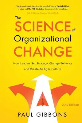 Veda o organizačných zmenách: Ako lídri stanovujú stratégiu, menia správanie a vytvárajú agilnú kultúru - The Science of Organizational Change: How Leaders Set Strategy, Change Behavior, and Create an Agile Culture