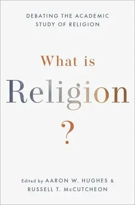 Čo je náboženstvo? Diskusia o akademickom štúdiu náboženstva - What Is Religion?: Debating the Academic Study of Religion