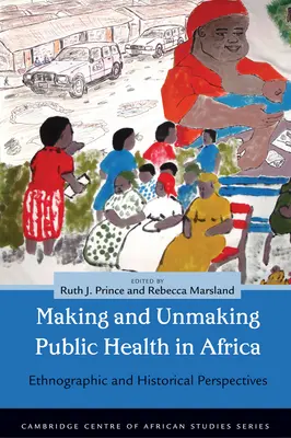 Vytváranie a rušenie verejného zdravia v Afrike: Etnografické a historické perspektívy - Making and Unmaking Public Health in Africa: Ethnographic and Historical Perspectives