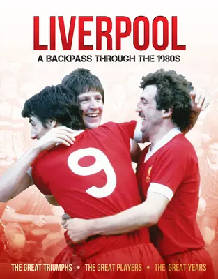 Liverpool v 80. rokoch: Spätný pohľad na 80. roky minulého storočia - Liverpool in the 80's: A Backpass Through the 1980's