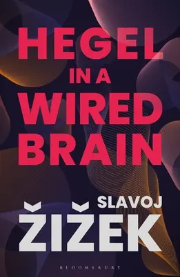 Hegel v zadrôtovanom mozgu - Hegel in a Wired Brain