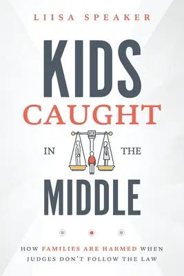 Deti chytené do stredu: Ako sú rodiny poškodené, keď sudcovia nedodržiavajú zákon - Kids Caught In The Middle: How Families Are Harmed When Judges Don't Follow The Law