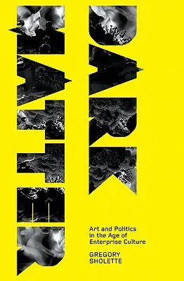 Temná hmota: Umenie a politika vo veku podnikovej kultúry - Dark Matter: Art and Politics in the Age of Enterprise Culture