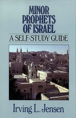 Menší proroci Izraela: Samostudijná príručka - Minor Prophets of Israel: A Self-Study Guide