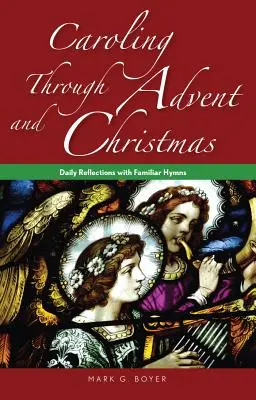 Koledovanie počas adventu a Vianoc: Vianočný a adventný čas: denné zamyslenia so známymi piesňami - Caroling Through Advent and Christmas: Daily Reflections with Familiar Hymns