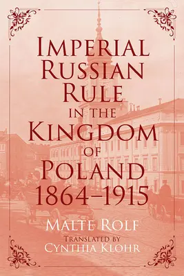 Ruské cisárstvo v Poľskom kráľovstve, 1864-1915 - Imperial Russian Rule in the Kingdom of Poland, 1864-1915