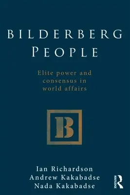 Ľudia z Bilderbergu: Elitná moc a konsenzus vo svetových záležitostiach - Bilderberg People: Elite Power and Consensus in World Affairs
