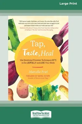 Ťuknite, ochutnajte, uzdravte sa: Využite techniky emocionálnej slobody (EFT), aby ste jedli radostne a milovali svoje telo [Standard Large Print 16 Pt Edition] - Tap, Taste, Heal: Use Emotional Freedom Techniques (EFT) to Eat Joyfully and Love Your Body [Standard Large Print 16 Pt Edition]