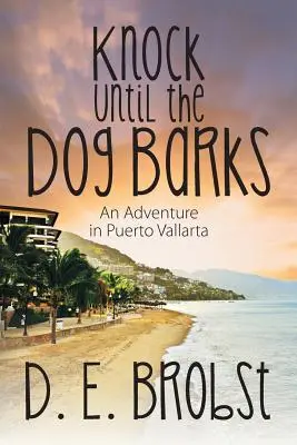 Klopať, kým pes neštekne: Dobrodružstvo v Puerto Vallarta - Knock Until the Dog Barks: An Adventure in Puerto Vallarta