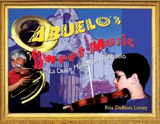 Abuelova sladká hudba: La Dulce Musica de mi Abuelo - Abuelo's Sweet Music: La Dulce Musica de mi Abuelo