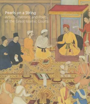 Perly na šnúrke: Umelci, mecenáši a básnici na Veľkých islamských dvoroch - Pearls on a String: Artists, Patrons, and Poets at the Great Islamic Courts