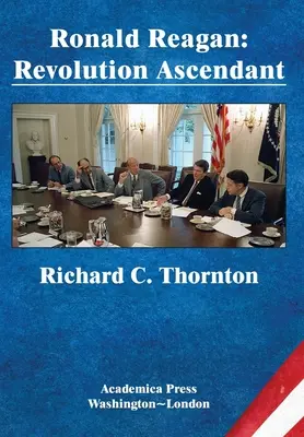 Ronald Reagan: James's Studies in World Affairs) - Ronald Reagan: Revolution Ascendant (St. James's Studies in World Affairs)