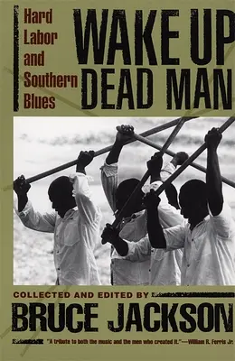 Wake Up Dead Man: Hard Labor and Southern Blues (Prebuď sa, mŕtvy muž: ťažká práca a južanské blues) - Wake Up Dead Man: Hard Labor and Southern Blues