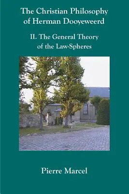 The Christian Philosophy of Herman Dooyeweerd: II. the General Theory of Law-Spheres - The Christian Philosophy of Herman Dooyeweerd: II. the General Theory of the Law-Spheres