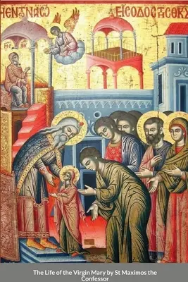 Život Panny Márie od svätého Maxima Vyznávača - The Life of the Virgin Mary by St Maximos the Confessor