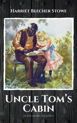 Chalúpka strýčka Toma: alebo Život medzi nízkymi - Uncle Tom's Cabin: or Life among the Lowly
