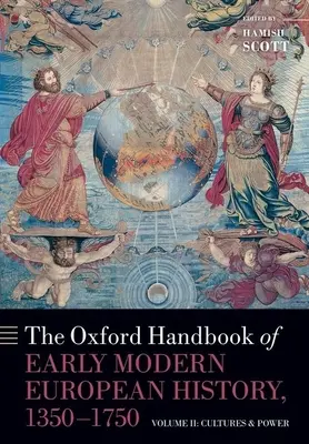 Oxford Handbook of Early Modern European History, 1350-1750: Volume II: Cultures and Power - The Oxford Handbook of Early Modern European History, 1350-1750: Volume II: Cultures and Power