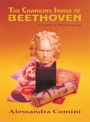 Meniaci sa obraz Beethovena: Štúdia o tvorbe mýtov - The Changing Image of Beethoven: A Study in Mythmaking