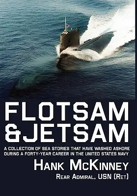 Flotsam & Jetsam: Zbierka námorných príbehov, ktoré sa vyplavili na breh počas štyridsaťročnej kariéry v námorníctve Spojených štátov amerických - Flotsam & Jetsam: A Collection of Sea Stories That Have Washed Ashore During a Forty-Year Career in the United States Navy