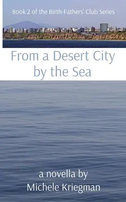 Z púštneho mesta pri mori: Kniha 2 zo série Klub rodených otcov - From a Desert City by the Sea: Book 2 of the Birth-Fathers' Club Series