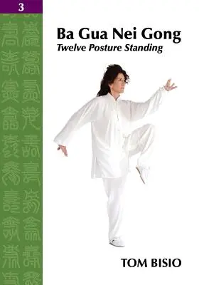 Ba Gua Nei Gong 3. zväzok: Dvanásť pozícií v stoji - Ba Gua Nei Gong Vol. 3: Twelve Posture Standing