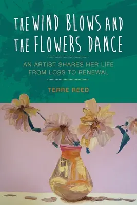 Vietor fúka a kvety tancujú: Umelec sa delí o svoj život od straty po obnovu - The Wind Blows and the Flowers Dance: An Artist Shares Her Life from Loss to Renewal