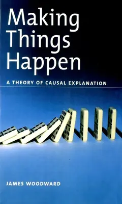 Making Things Happen: Teória príčinného vysvetľovania - Making Things Happen: A Theory of Causal Explanation