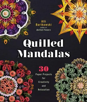 Quilled Mandalas: 30 papierových projektov pre tvorivosť a relaxáciu - Quilled Mandalas: 30 Paper Projects for Creativity and Relaxation