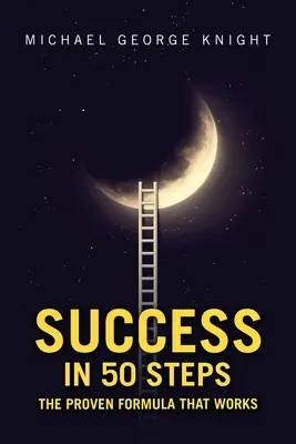 Úspech v 50 krokoch: Osvedčený vzorec, ktorý funguje - Success in 50 Steps: The Proven Formula That Works