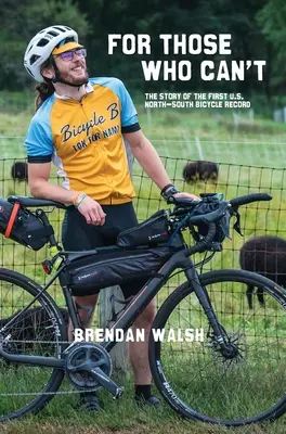 Pre tých, ktorí nemôžu: Príbeh prvého amerického rekordu na bicykli zo severu na juh - For Those Who Can't: The Story of the First U.S. North-South Bicycle Record