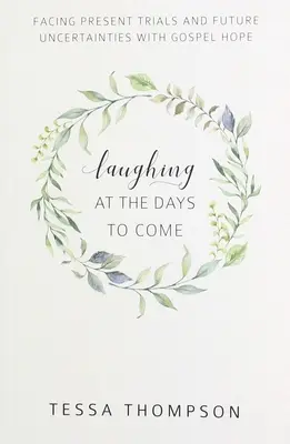 Smiať sa na dni, ktoré prídu: Čelíme súčasným skúškam a budúcim neistotám s evanjeliovou nádejou - Laughing at the Days to Come: Facing Present Trials and Future Uncertainties with Gospel Hope
