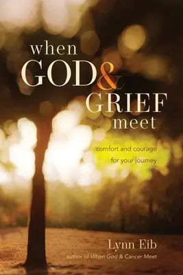 Keď sa stretne Boh a smútok: útecha a odvaha na vašej ceste - When God & Grief Meet: Comfort and Courage for Your Journey
