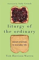 Liturgia všedného dňa - Posvätné praktiky v každodennom živote - Liturgy of the Ordinary - Sacred Practices in Everyday Life