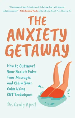 The Anxiety Getaway (Útek od úzkosti): Ako prekonať falošné správy vášho mozgu o strachu a získať svoj pokoj pomocou techník CBT (Vedecky podložený prístup k A - The Anxiety Getaway: How to Outsmart Your Brain's False Fear Messages and Claim Your Calm Using CBT Techniques (Science-Based Approach to A