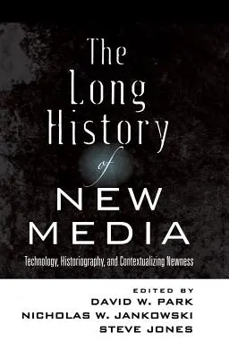 Dlhé dejiny nových médií; Technológia, historiografia a kontextualizácia novosti - The Long History of New Media; Technology, Historiography, and Contextualizing Newness