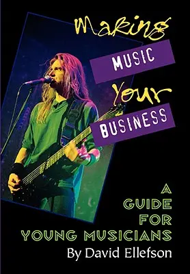 Urobte si z hudby svoj biznis: Príručka pre mladých hudobníkov - Making Music Your Business: A Guide for Young Musicians
