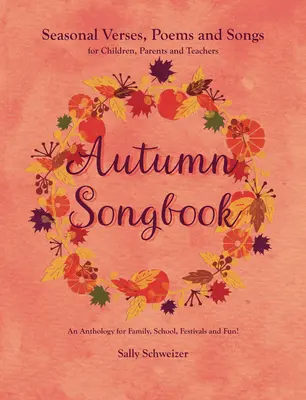 Jesenný spevník: Básničky, básničky a piesne pre deti, rodičov a učiteľov: Antológia pre rodinu, školu, festivaly a F - Autumn Songbook: Seasonal Verses, Poems and Songs for Children, Parents, and Teachers: An Anthology for Family, School, Festivals and F