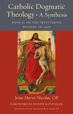 Katolícka dogmatická teológia: Syntéza: O trojičnom tajomstve Boha: kniha 1 - Catholic Dogmatic Theology: A Synthesis: Book 1, on the Trinitarian Mystery of God