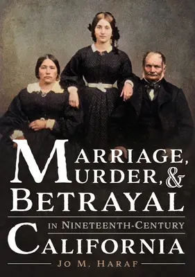 Manželstvo, vražda a zrada v Kalifornii devätnásteho storočia - Marriage, Murder, and Betrayal in Nineteenth-Century California
