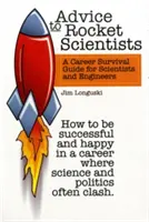 Rady raketovým vedcom: Sprievodca prežitím kariéry pre vedcov a inžinierov - Advice to Rocket Scientists: A Career Survival Guide for Scientists and Engineers