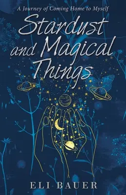 Hviezdny prach a čarovné veci: A Journey of Coming Home to Myself - Stardust and Magical Things: A Journey of Coming Home to Myself