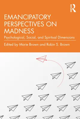 Emancipačné perspektívy šialenstva: Psychologické, sociálne a duchovné rozmery - Emancipatory Perspectives on Madness: Psychological, Social, and Spiritual Dimensions